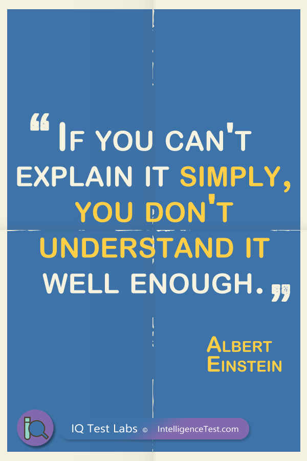 If you can't explain it simply, you don't understand it well enough - Albert Einstein