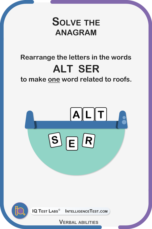 Solve the anagram. Rearrange the letters in the words ALT SER to make one word related to roofs. Answer choices: Artels, Slater, Alters, stelar, salter