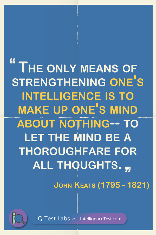 The only means of strengthening one's intelligence is to make up one's mind about nothing - to let the mind be a thoroughfare for all thoughts.